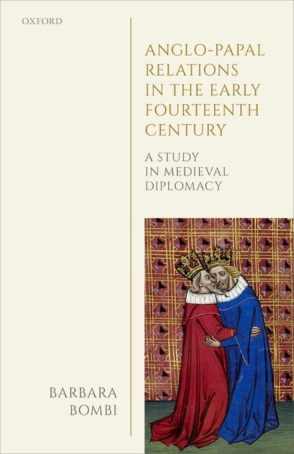 Anglo-Papal Relations in the Early Fourteenth Century : A Study in Medieval Diplomacy, Hardback Book