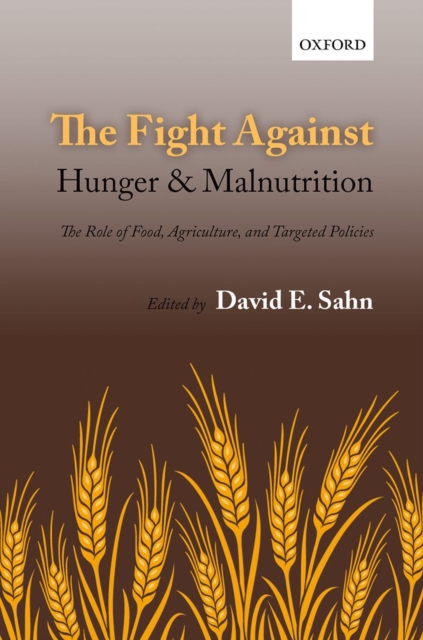 The Fight Against Hunger and Malnutrition : The Role of Food, Agriculture, and Targeted Policies, Hardback Book