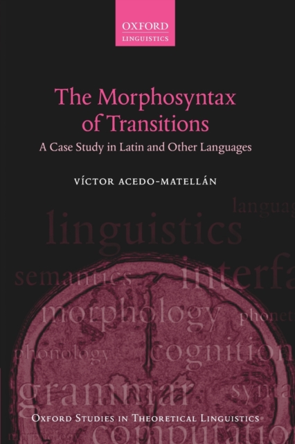 The Morphosyntax of Transitions : A Case Study in Latin and Other Languages, Paperback / softback Book
