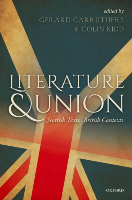 Literature and Union : Scottish Texts, British Contexts, Hardback Book
