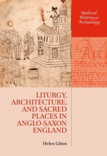 Liturgy, Architecture, and Sacred Places in Anglo-Saxon England, Paperback / softback Book