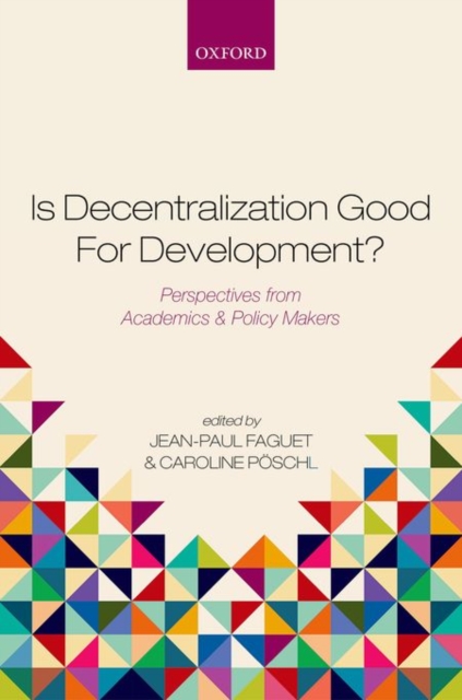 Is Decentralization Good For Development? : Perspectives from Academics and Policy Makers, Hardback Book
