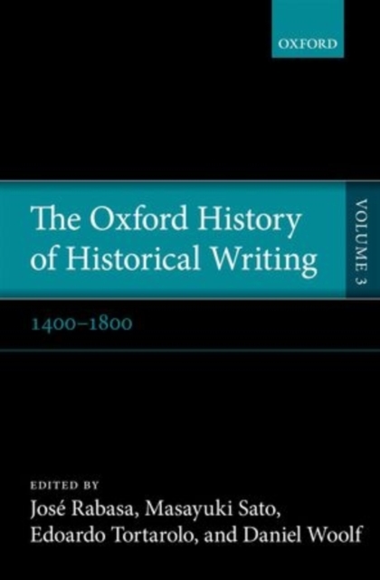 The Oxford History of Historical Writing : Volume 3: 1400-1800, Paperback / softback Book