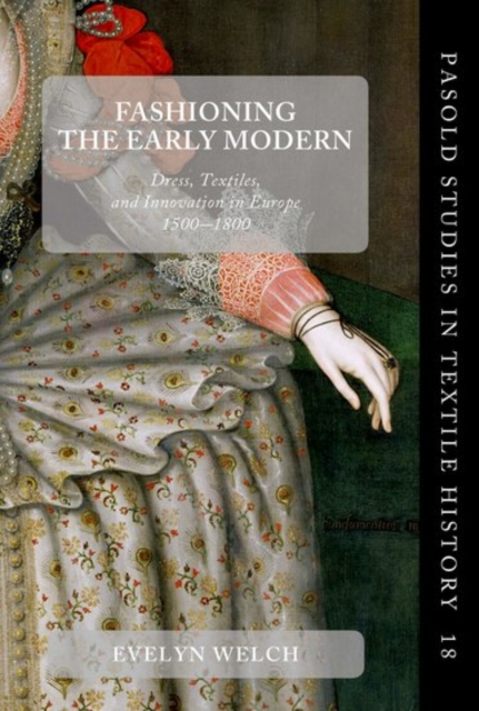 Fashioning the Early Modern : Dress, Textiles, and Innovation in Europe, 1500-1800, Hardback Book