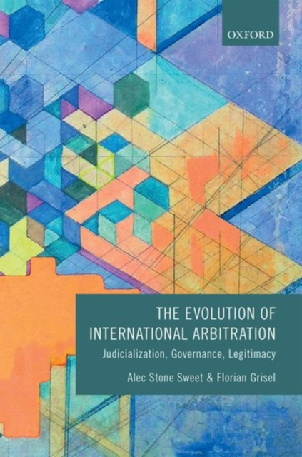 The Evolution of International Arbitration : Judicialization, Governance, Legitimacy, Paperback / softback Book