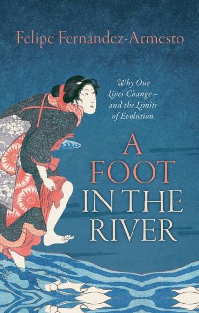 A Foot in the River : Why Our Lives Change - and the Limits of Evolution, Hardback Book