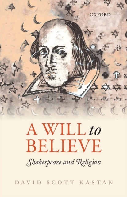 A Will to Believe : Shakespeare and Religion, Paperback / softback Book