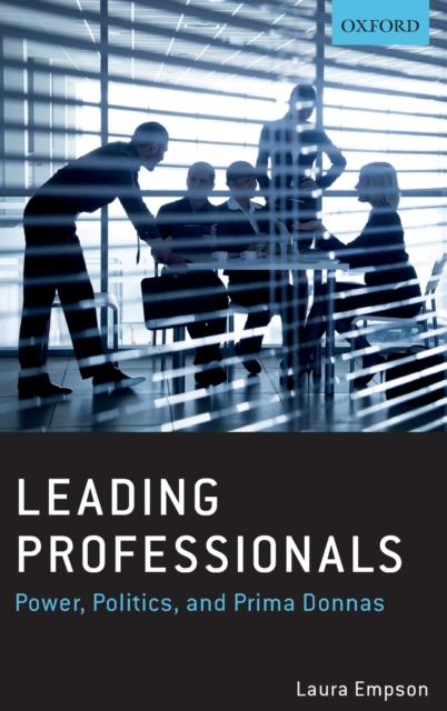 Leading Professionals : Power, Politics, and Prima Donnas, Hardback Book
