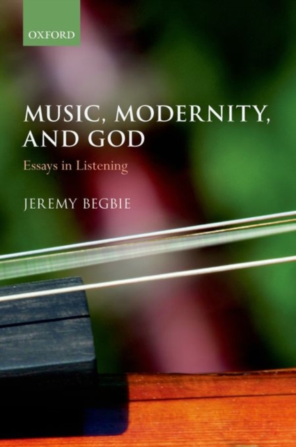 Music, Modernity, and God : Essays in Listening, Paperback / softback Book