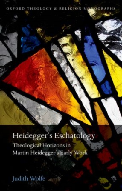 Heidegger's Eschatology : Theological Horizons in Martin Heidegger's Early Work, Paperback / softback Book