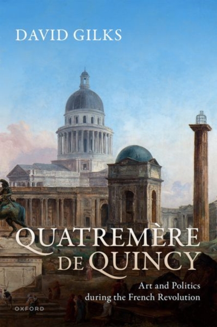 Quatremere de Quincy : Art and Politics during the French Revolution, Hardback Book