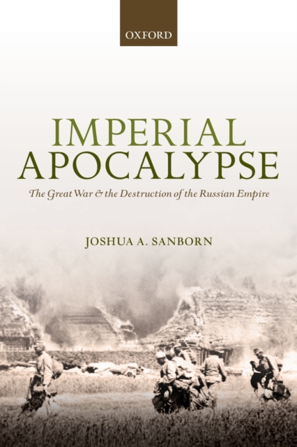 Imperial Apocalypse : The Great War and the Destruction of the Russian Empire, Paperback / softback Book