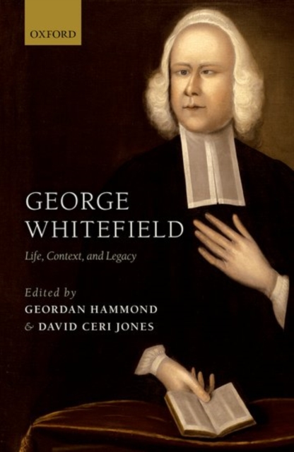 George Whitefield : Life, Context, and Legacy, Hardback Book