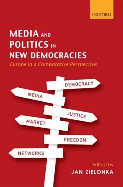 Media and Politics in New Democracies : Europe in a Comparative Perspective, Hardback Book