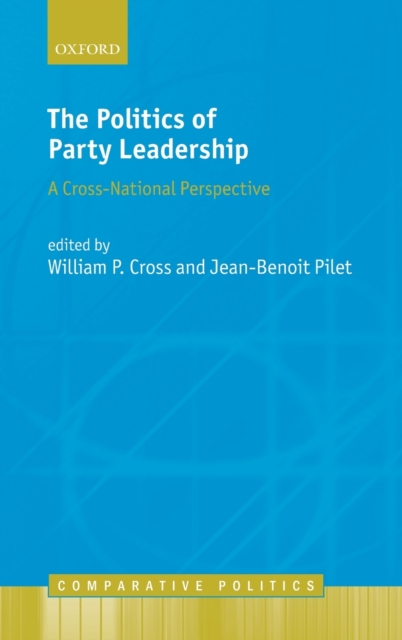 The Politics of Party Leadership : A Cross-National Perspective, Hardback Book