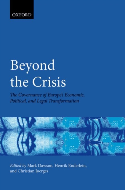 Beyond the Crisis : The Governance of Europe's Economic, Political and Legal Transformation, Hardback Book