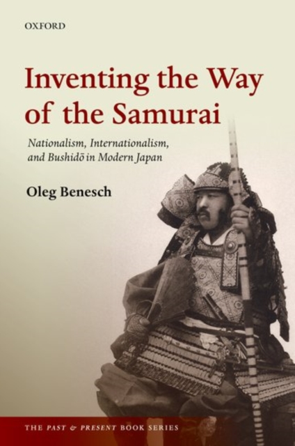 Inventing the Way of the Samurai : Nationalism, Internationalism, and Bushido in Modern Japan, Paperback / softback Book