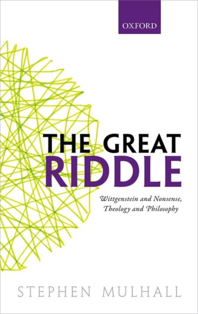 The Great Riddle : Wittgenstein and Nonsense, Theology and Philosophy, Hardback Book