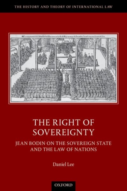 The Right of Sovereignty : Jean Bodin on the Sovereign State and the Law of Nations, Hardback Book