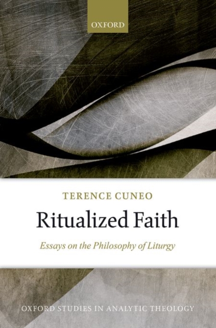 Ritualized Faith : Essays on the Philosophy of Liturgy, Hardback Book