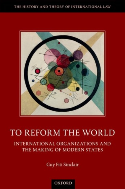 To Reform the World : International Organizations and the Making of Modern States, Hardback Book