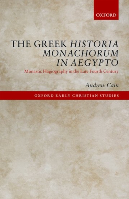 The Greek Historia Monachorum in Aegypto : Monastic Hagiography in the Late Fourth Century, Hardback Book
