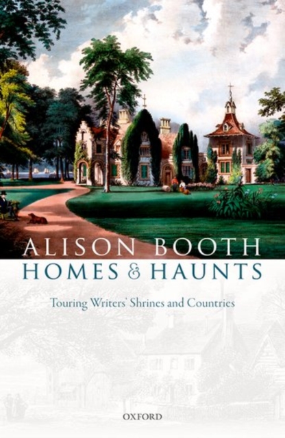 Homes and Haunts : Touring Writers' Shrines and Countries, Hardback Book