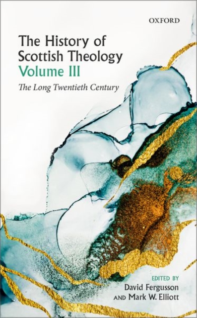 The History of Scottish Theology, Volume III : The Long Twentieth Century, Hardback Book