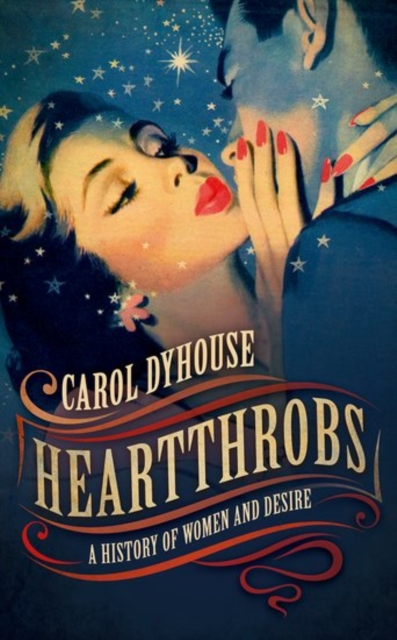 Heartthrobs : A History of Women and Desire, Hardback Book