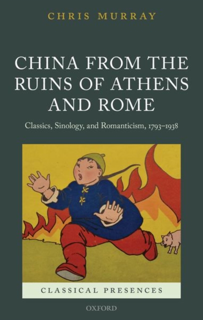 China from the Ruins of Athens and Rome : Classics, Sinology, and Romanticism, 1793-1938, Hardback Book