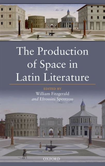 The Production of Space in Latin Literature, Hardback Book