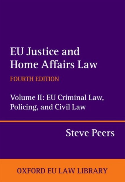 EU Justice and Home Affairs Law: EU Justice and Home Affairs Law : Volume II: EU Criminal Law, Policing, and Civil Law, Hardback Book