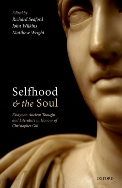 Selfhood and the Soul : Essays on Ancient Thought and Literature in Honour of Christopher Gill, Hardback Book