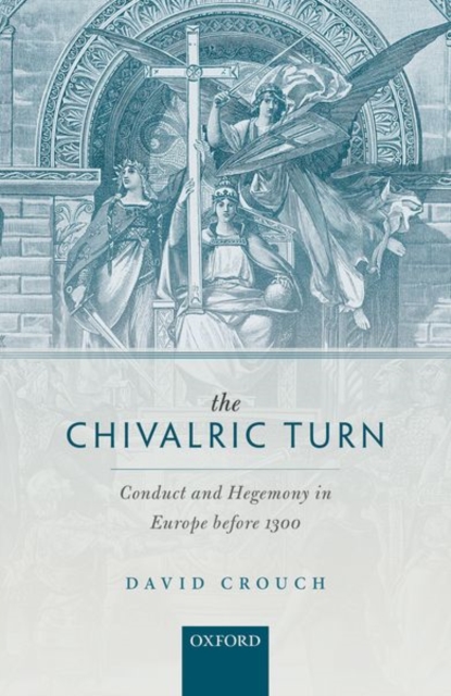 The Chivalric Turn : Conduct and Hegemony in Europe before 1300, Hardback Book
