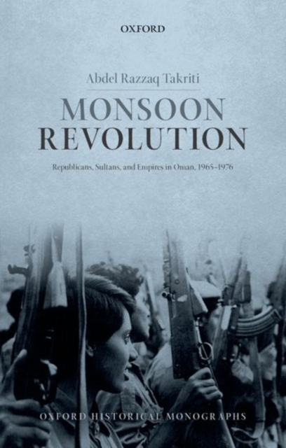 Monsoon Revolution : Republicans, Sultans, and Empires in Oman, 1965-1976, Paperback / softback Book
