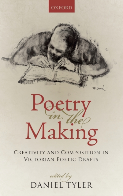 Poetry in the Making : Creativity and Composition in Victorian Poetic Drafts, Hardback Book