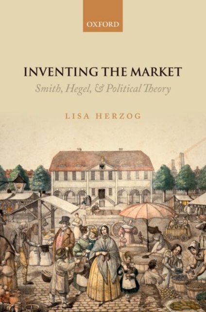 Inventing the Market : Smith, Hegel, and Political Theory, Paperback / softback Book