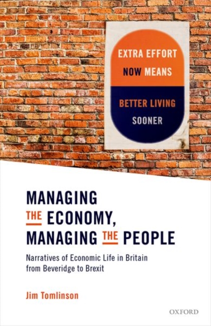 Managing the Economy, Managing the People : Narratives of Economic Life in Britain from Beveridge to Brexit, Hardback Book