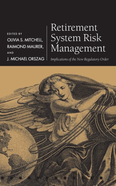 Retirement System Risk Management : Implications of the New Regulatory Order, Hardback Book