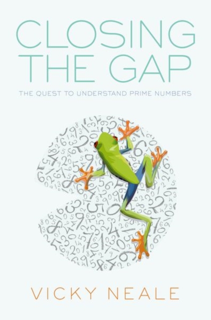 Closing the Gap : The Quest to Understand Prime Numbers, Hardback Book