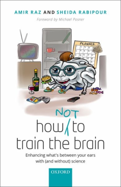 How (not) to train the brain : Enhancing what's between your ears with (and without) science, Hardback Book