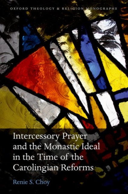 Intercessory Prayer and the Monastic Ideal in the Time of the Carolingian Reforms, Hardback Book