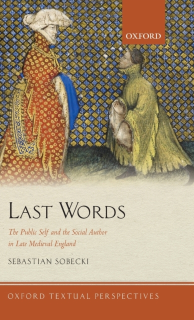 Last Words : The Public Self and the Social Author in Late Medieval England, Hardback Book