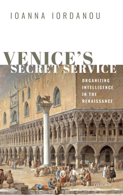 Venice's Secret Service : Organizing Intelligence in the Renaissance, Hardback Book