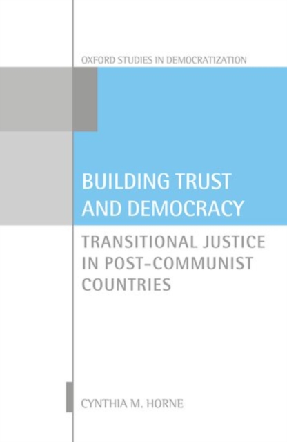 Building Trust and Democracy : Transitional Justice in Post-Communist Countries, Hardback Book
