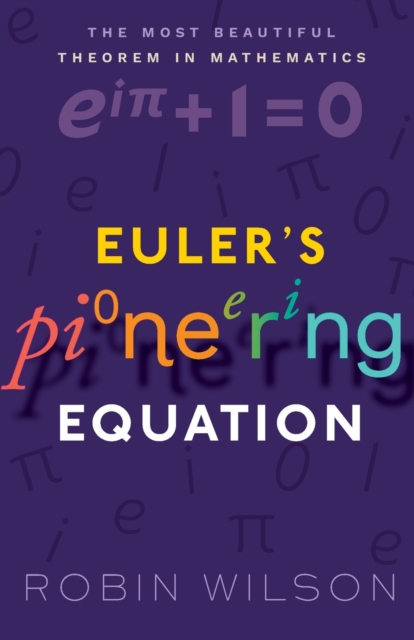 Euler's Pioneering Equation : The most beautiful theorem in mathematics, Paperback / softback Book