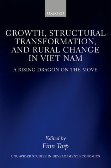 Growth, Structural Transformation, and Rural Change in Viet Nam : A Rising Dragon on the Move, Hardback Book
