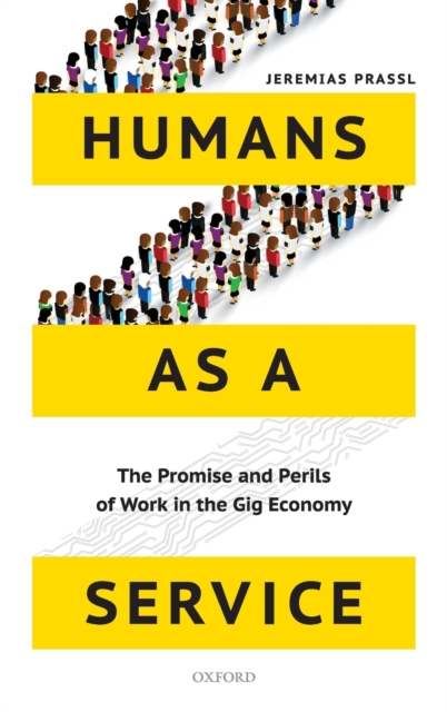 Humans as a Service : The Promise and Perils of Work in the Gig Economy, Hardback Book