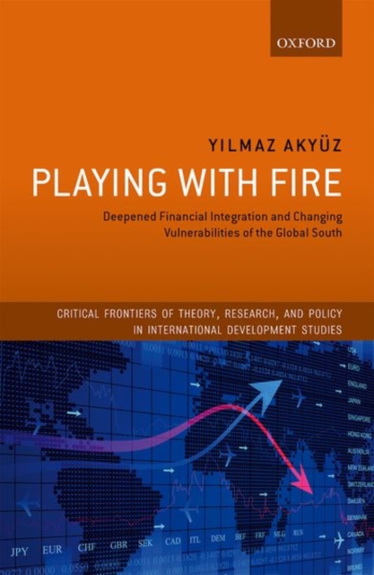 Playing with Fire : Deepened Financial Integration and Changing Vulnerabilities of the Global South, Hardback Book
