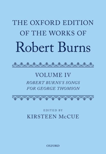 The Oxford Edition of the Works of Robert Burns: Volume IV : Robert Burns's Songs for George Thomson, Hardback Book